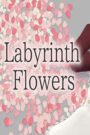 Labyrinth Flowers